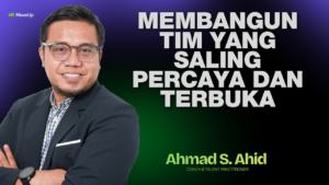 Membangun Tim yang Saling Percaya & Terbuka