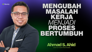 Mengubah Masalah Kerja Menjadi Proses Bertumbuh
