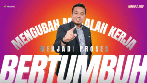 Mengubah Masalah Kerja Menjadi Proses Bertumbuh