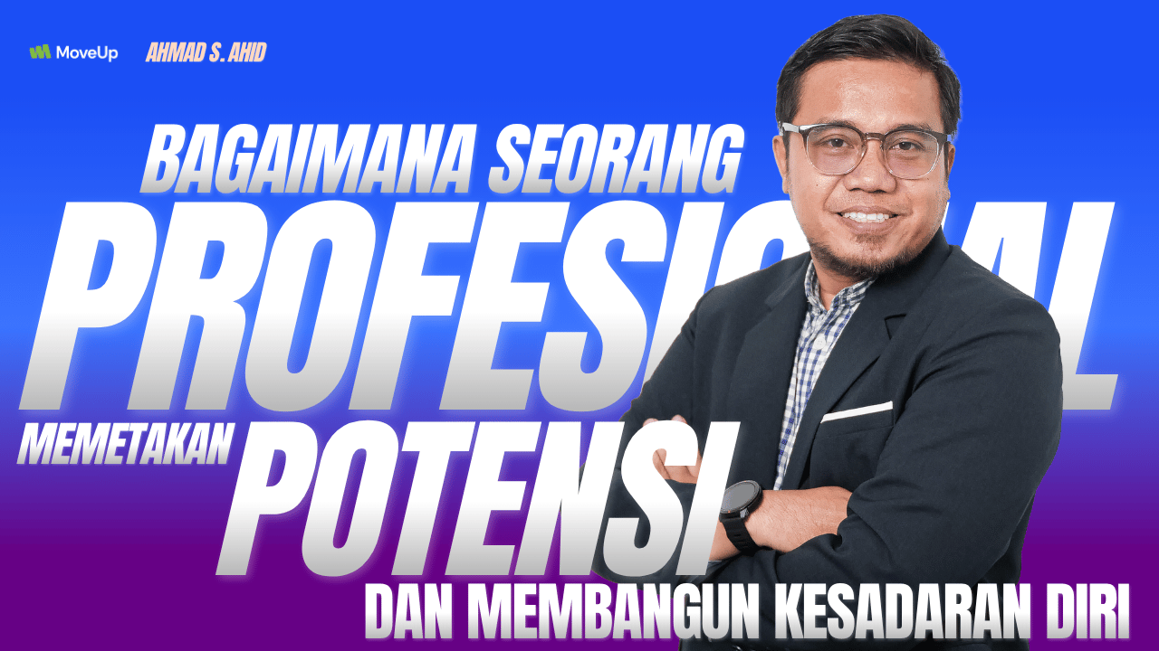 Bagaimana Seorang Profesional Memetakan Potensi & Membangun Kesadaran Diri