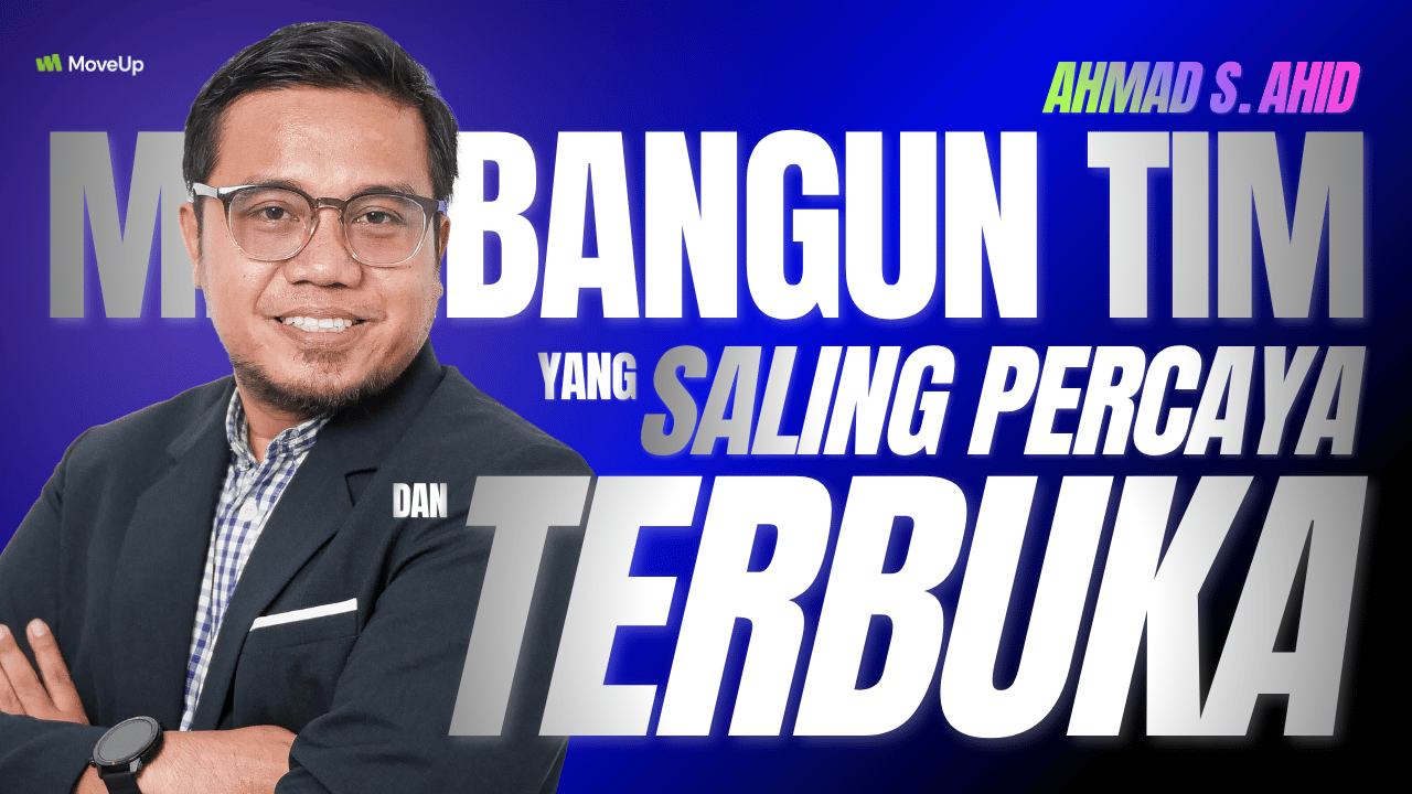 Membangun Tim yang Saling Percaya & Terbuka
