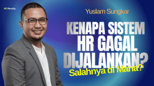 Kenapa Sistem HR Gagal Dijalankan? Salahnya Di Mana?