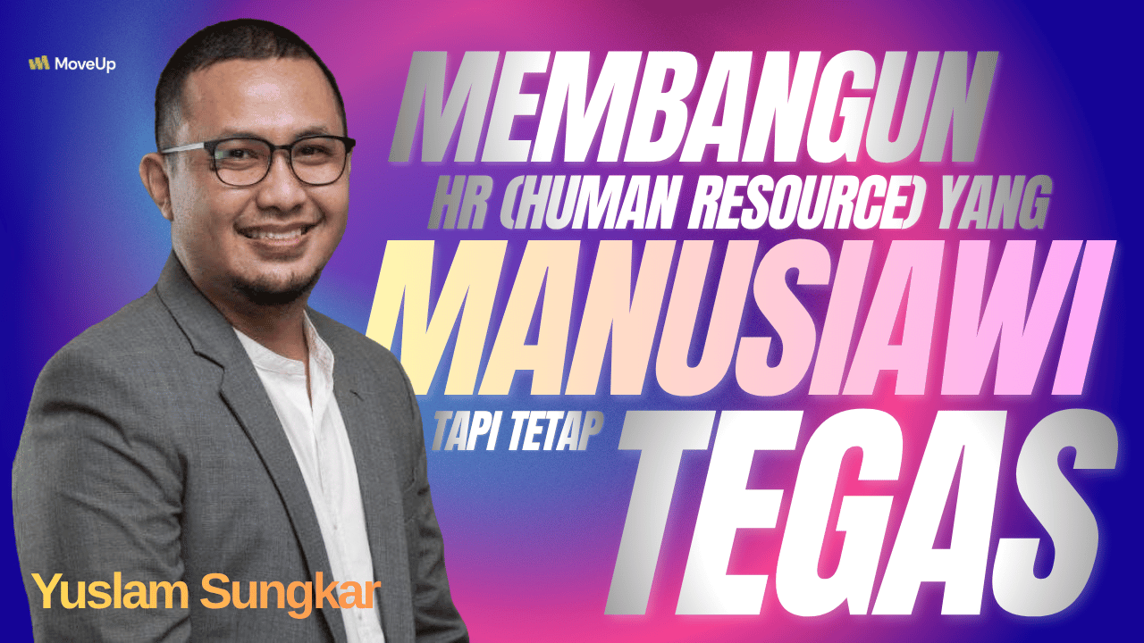 Membangun HR yang Manusiawi Tapi Tetap Tegas